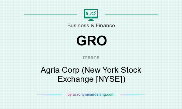 What does GRO mean? It stands for Agria Corp (New York Stock Exchange [NYSE])
