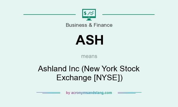 What does ASH mean? It stands for Ashland Inc (New York Stock Exchange [NYSE])