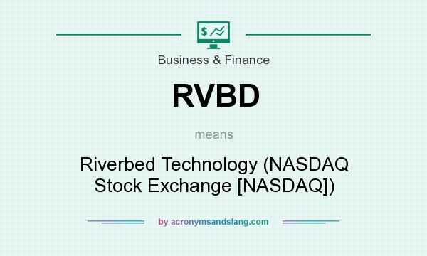 What does RVBD mean? It stands for Riverbed Technology (NASDAQ Stock Exchange [NASDAQ])