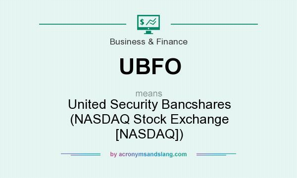 What does UBFO mean? It stands for United Security Bancshares (NASDAQ Stock Exchange [NASDAQ])