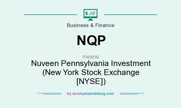 What does NQP mean? It stands for Nuveen Pennsylvania Investment (New York Stock Exchange [NYSE])