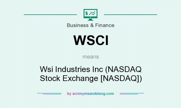 What does WSCI mean? It stands for Wsi Industries Inc (NASDAQ Stock Exchange [NASDAQ])