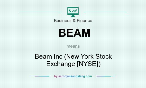 What does BEAM mean? It stands for Beam Inc (New York Stock Exchange [NYSE])