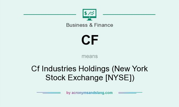 What does CF mean? It stands for Cf Industries Holdings (New York Stock Exchange [NYSE])