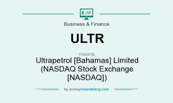 What does ULTR mean? It stands for Ultrapetrol [Bahamas] Limited (NASDAQ Stock Exchange [NASDAQ])