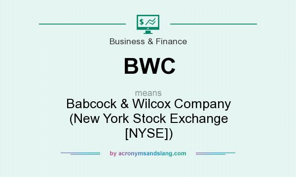 What does BWC mean? It stands for Babcock & Wilcox Company (New York Stock Exchange [NYSE])