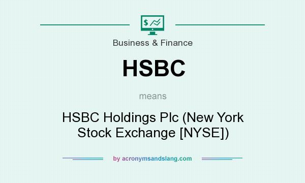 What does HSBC mean? It stands for HSBC Holdings Plc (New York Stock Exchange [NYSE])