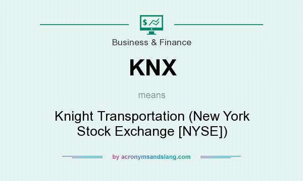 What does KNX mean? It stands for Knight Transportation (New York Stock Exchange [NYSE])