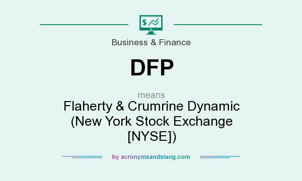 What does DFP mean? It stands for Flaherty & Crumrine Dynamic (New York Stock Exchange [NYSE])