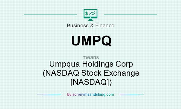 What does UMPQ mean? It stands for Umpqua Holdings Corp (NASDAQ Stock Exchange [NASDAQ])
