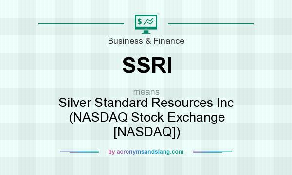 What does SSRI mean? It stands for Silver Standard Resources Inc (NASDAQ Stock Exchange [NASDAQ])