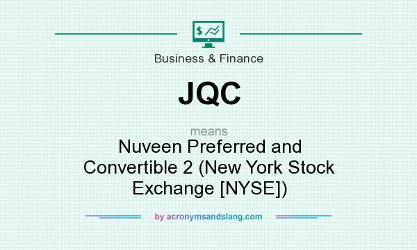 What does JQC mean? It stands for Nuveen Preferred and Convertible 2 (New York Stock Exchange [NYSE])