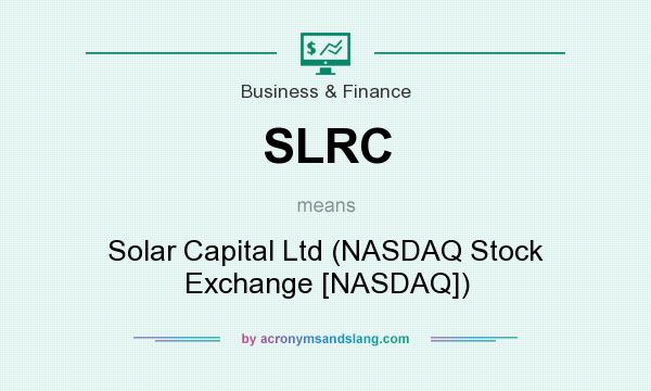 What does SLRC mean? It stands for Solar Capital Ltd (NASDAQ Stock Exchange [NASDAQ])