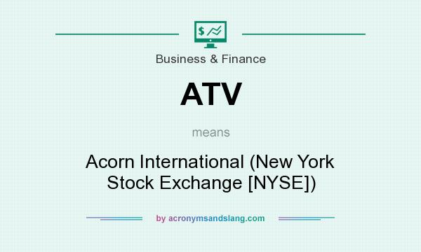 What does ATV mean? It stands for Acorn International (New York Stock Exchange [NYSE])