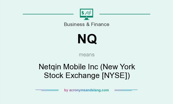What does NQ mean? It stands for Netqin Mobile Inc (New York Stock Exchange [NYSE])