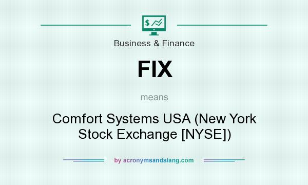 What does FIX mean? It stands for Comfort Systems USA (New York Stock Exchange [NYSE])