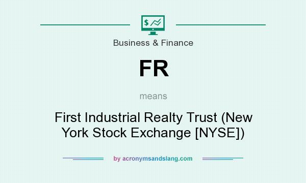 What does FR mean? It stands for First Industrial Realty Trust (New York Stock Exchange [NYSE])
