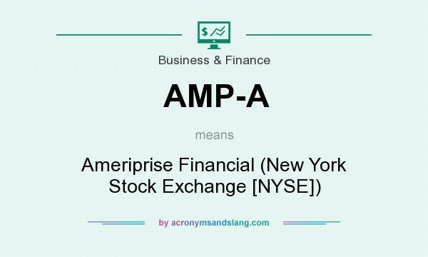 What does AMP-A mean? It stands for Ameriprise Financial (New York Stock Exchange [NYSE])