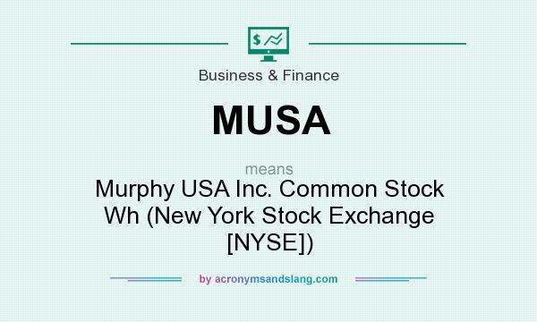 What does MUSA mean? It stands for Murphy USA Inc. Common Stock Wh (New York Stock Exchange [NYSE])
