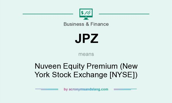 What does JPZ mean? It stands for Nuveen Equity Premium (New York Stock Exchange [NYSE])