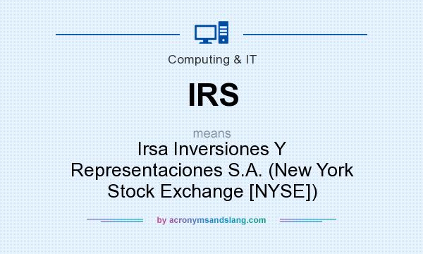 What does IRS mean? It stands for Irsa Inversiones Y Representaciones S.A. (New York Stock Exchange [NYSE])