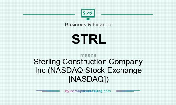 What does STRL mean? It stands for Sterling Construction Company Inc (NASDAQ Stock Exchange [NASDAQ])
