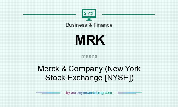 What does MRK mean? It stands for Merck & Company (New York Stock Exchange [NYSE])