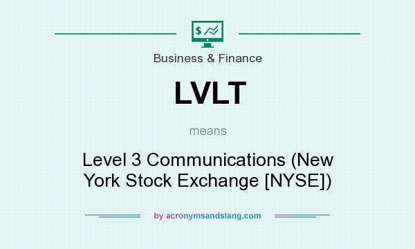 What does LVLT mean? It stands for Level 3 Communications (New York Stock Exchange [NYSE])