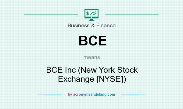 What does BCE mean? It stands for BCE Inc (New York Stock Exchange [NYSE])
