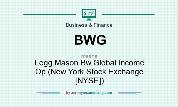 What does BWG mean? It stands for Legg Mason Bw Global Income Op (New York Stock Exchange [NYSE])