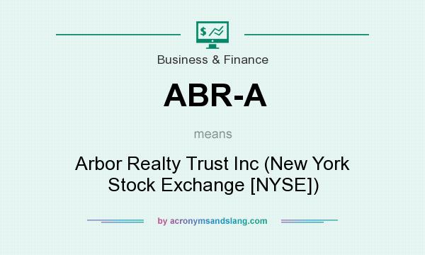 What does ABR-A mean? It stands for Arbor Realty Trust Inc (New York Stock Exchange [NYSE])