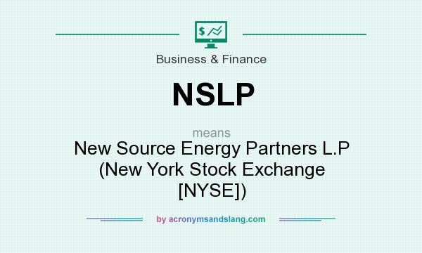 What does NSLP mean? It stands for New Source Energy Partners L.P (New York Stock Exchange [NYSE])