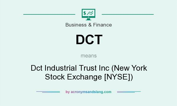 What does DCT mean? It stands for Dct Industrial Trust Inc (New York Stock Exchange [NYSE])