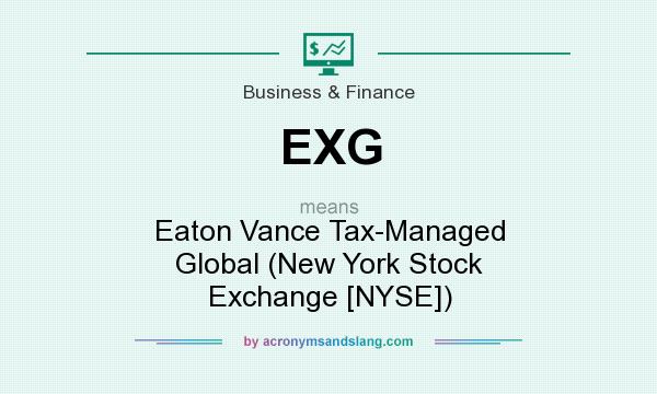 What does EXG mean? It stands for Eaton Vance Tax-Managed Global (New York Stock Exchange [NYSE])