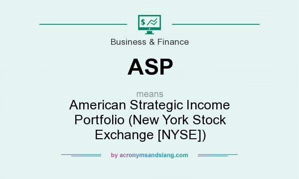 What does ASP mean? It stands for American Strategic Income Portfolio (New York Stock Exchange [NYSE])