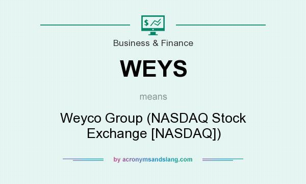 What does WEYS mean? It stands for Weyco Group (NASDAQ Stock Exchange [NASDAQ])