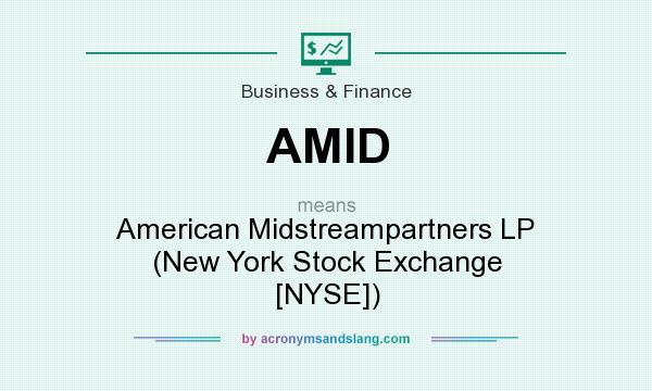 What does AMID mean? It stands for American Midstreampartners LP (New York Stock Exchange [NYSE])