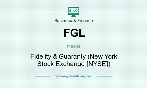 What does FGL mean? It stands for Fidelity & Guaranty (New York Stock Exchange [NYSE])