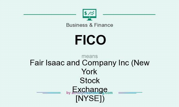 What does FICO mean? It stands for Fair Isaac and Company Inc (New York Stock Exchange [NYSE])