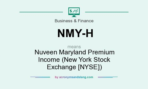 What does NMY-H mean? It stands for Nuveen Maryland Premium Income (New York Stock Exchange [NYSE])