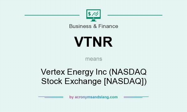 What does VTNR mean? It stands for Vertex Energy Inc (NASDAQ Stock Exchange [NASDAQ])