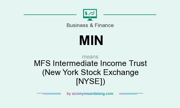What does MIN mean? It stands for MFS Intermediate Income Trust (New York Stock Exchange [NYSE])