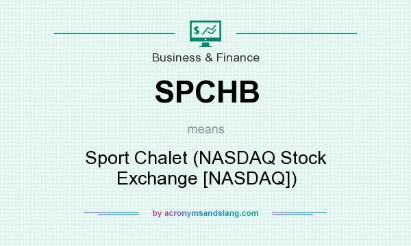 What does SPCHB mean? It stands for Sport Chalet (NASDAQ Stock Exchange [NASDAQ])