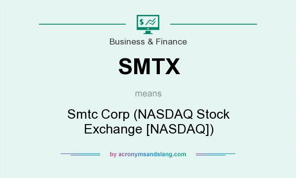 What does SMTX mean? It stands for Smtc Corp (NASDAQ Stock Exchange [NASDAQ])