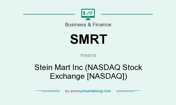 What does SMRT mean? It stands for Stein Mart Inc (NASDAQ Stock Exchange [NASDAQ])
