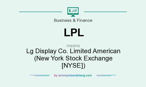 What does LPL mean? It stands for Lg Display Co. Limited American (New York Stock Exchange [NYSE])