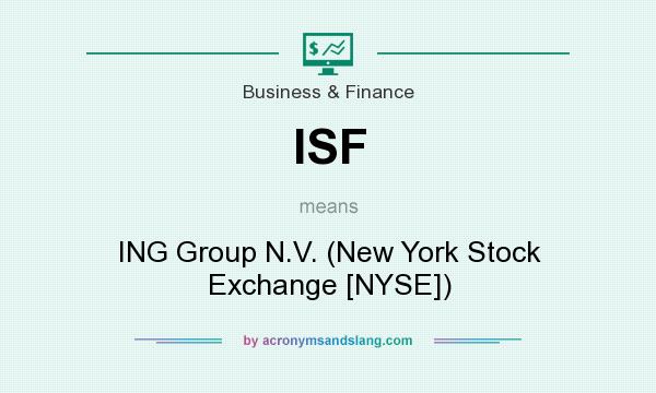 What does ISF mean? It stands for ING Group N.V. (New York Stock Exchange [NYSE])