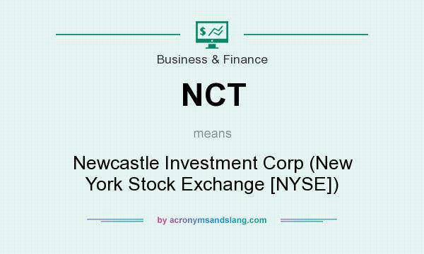 What does NCT mean? It stands for Newcastle Investment Corp (New York Stock Exchange [NYSE])