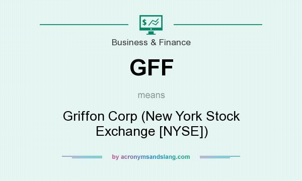 What does GFF mean? It stands for Griffon Corp (New York Stock Exchange [NYSE])