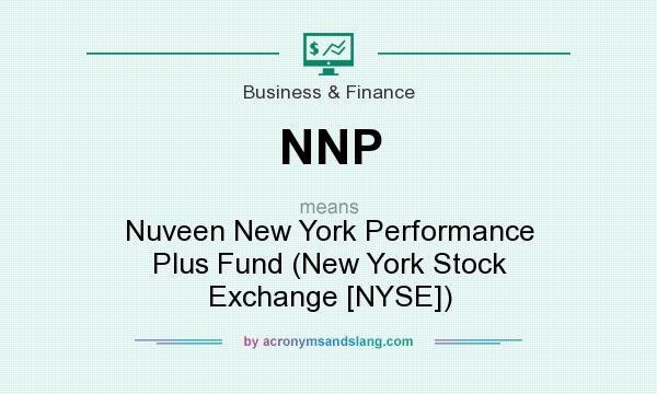 What does NNP mean? It stands for Nuveen New York Performance Plus Fund (New York Stock Exchange [NYSE])